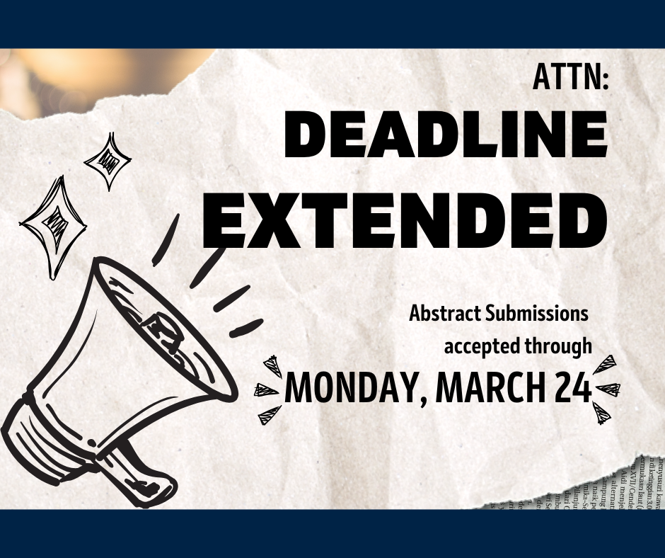 ATTN: DEADLINE EXTENDED. Abstract Submissions accepted through MONDAY, MARCH 24